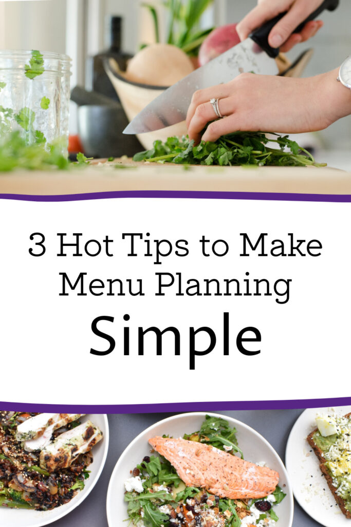 Decision fatigue is real. Here are 3 hot tips to make menu planning simple and reduce the number of decisions we have to make on the fly. 
