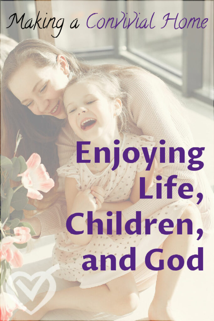 A Convivial Home: Enjoying Life, Children, and God