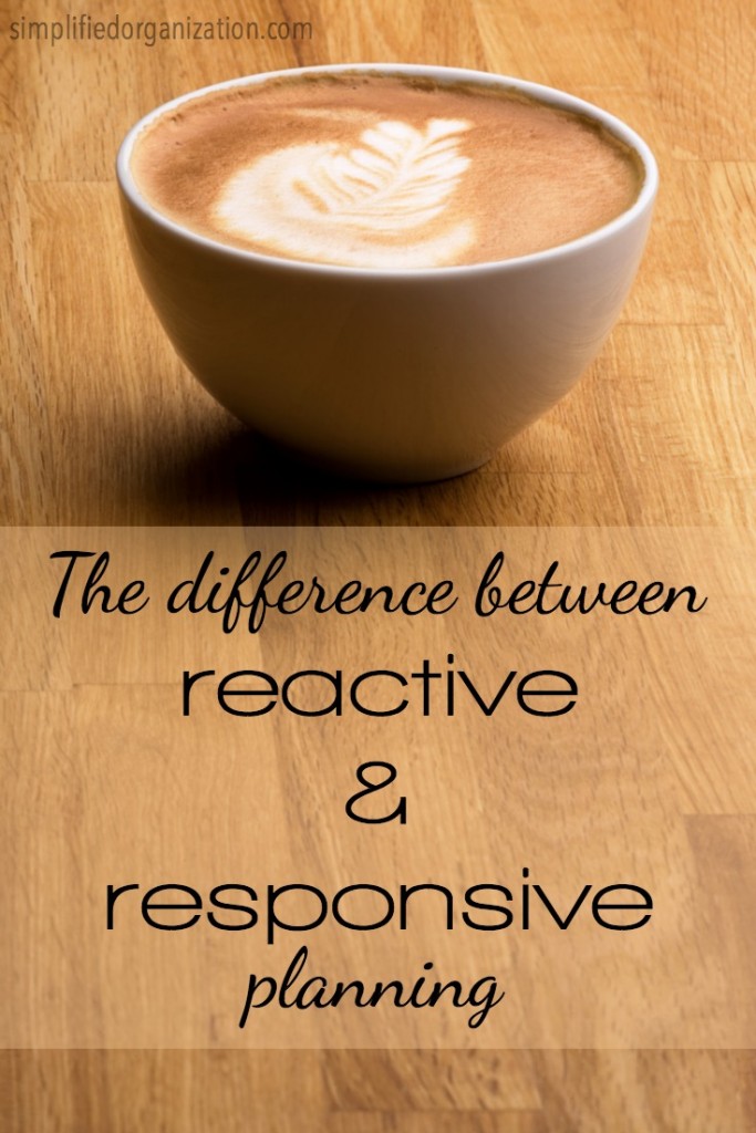 The difference between responsive & reactive (and how to apply that to your planning)