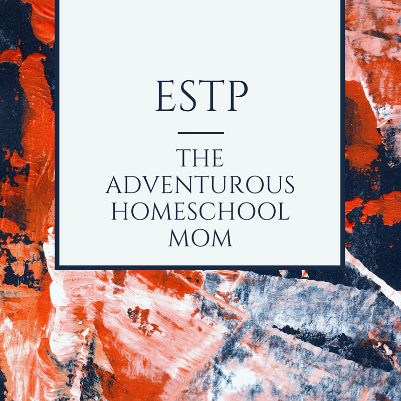 ESTP - the adventurous homeschool mom. The ESTP mom is a matter-of-fact type that is full of energy and enthusiasm. Knowing your homeschool personality helps you shed guilt and find the homeschooling lifestyle that fits you best.
