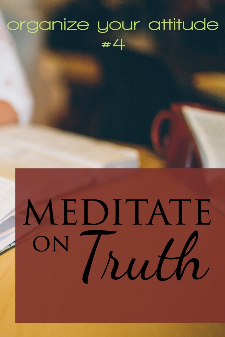 In order to meditate on truth, we have to know truth. We have to be filling our minds with truth.