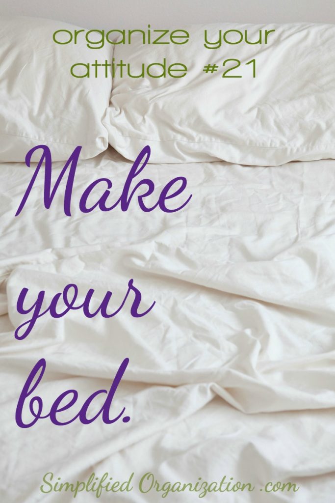 Make your bed. Change your attitude. It's a keystone habit for a reason: making your bed is telling yourself the kind of person you are becoming, every day.