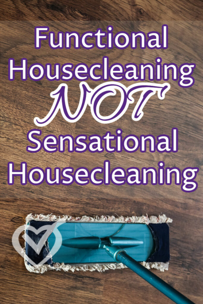 Functional Housecleaning, Not Sensational Housecleaning