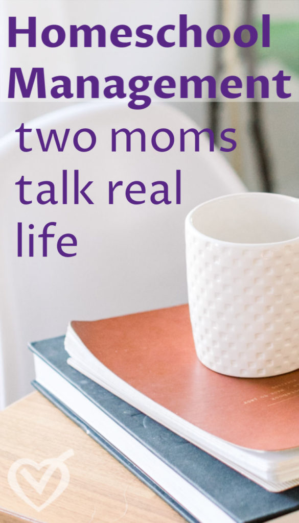 Homeschool Management – two moms talk real life