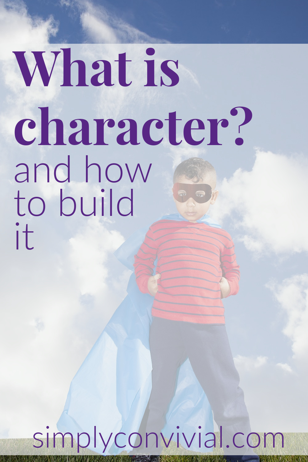 What Is Character? and How to Build It. - Simply Convivial