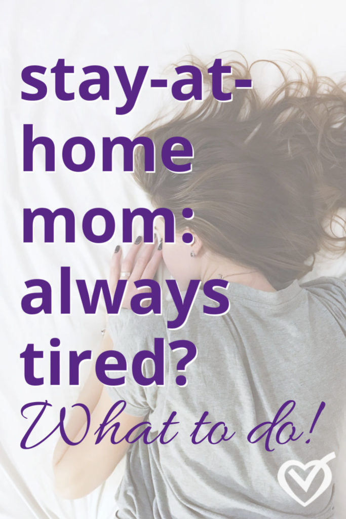 Stay at home mom, always tired – what to do