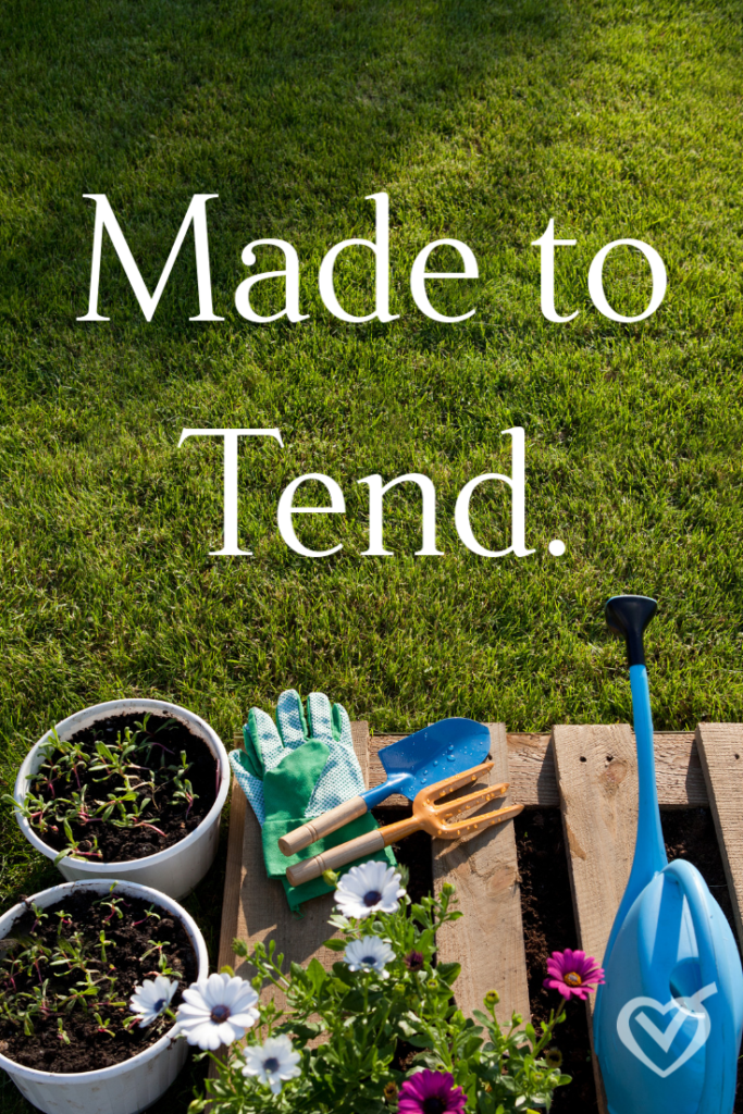 Made to tend