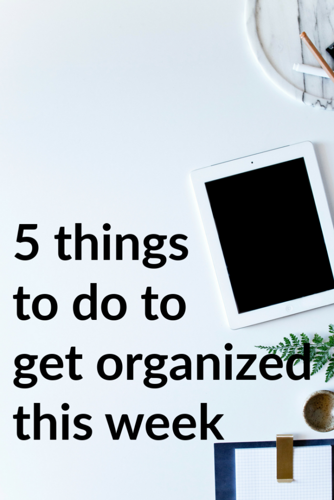 5 things to do to get organized today