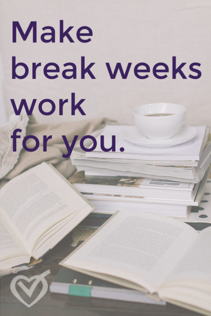 Make break weeks work for you.