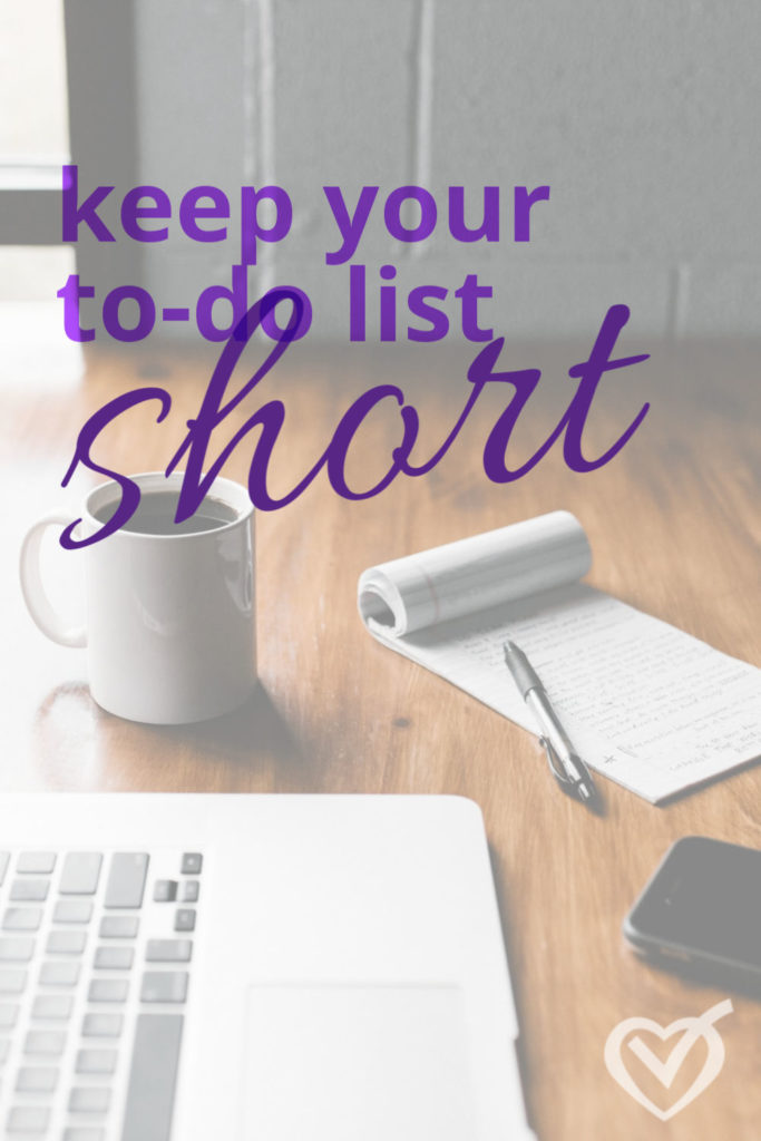 Keeping your to do list short beats decision fatigue and jumpstarts motivation. 