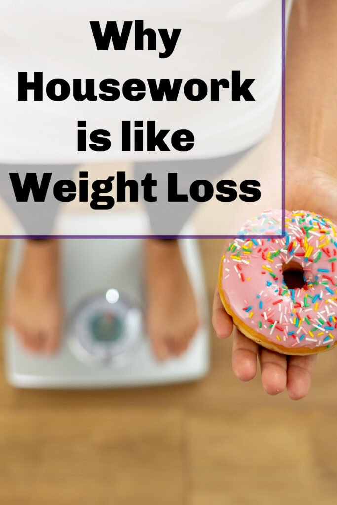 Just like with weight loss, housework takes consistency. It takes regular every day effort. Establishing a new normal that is better than the previous one is our goal. It's making progress, then getting used to that progress so that it's easy to maintain it.