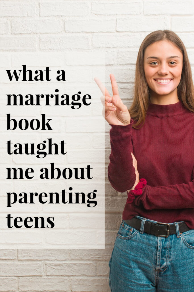 What a marriage book taught me about parenting teens