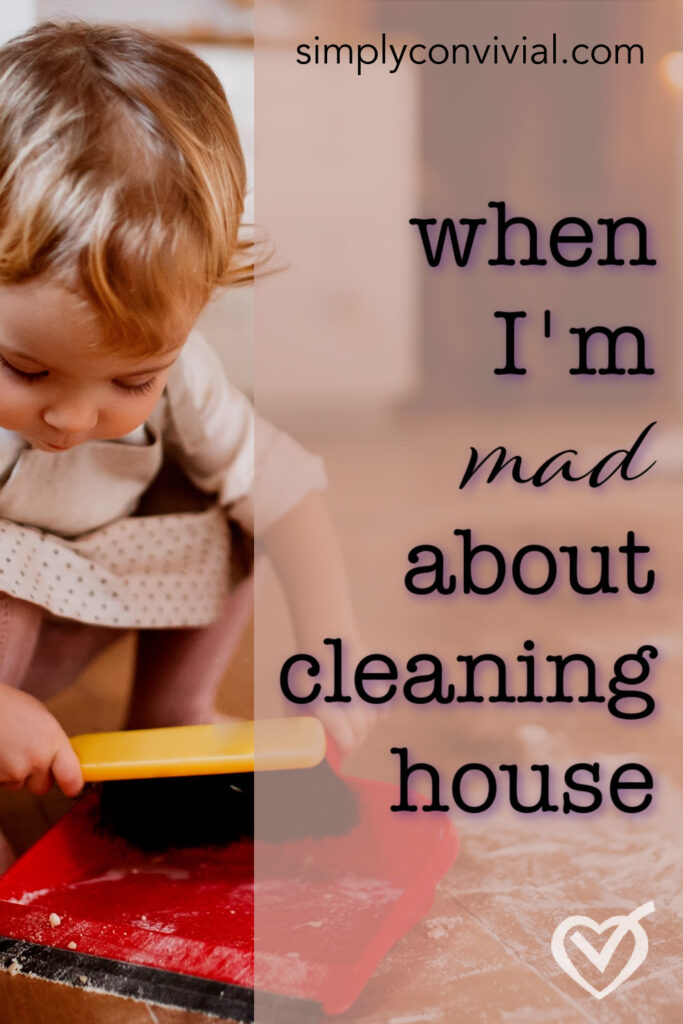 “Housework makes me mad”