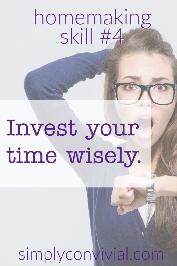 Invest your time intentionally – Homemaking Skill #4